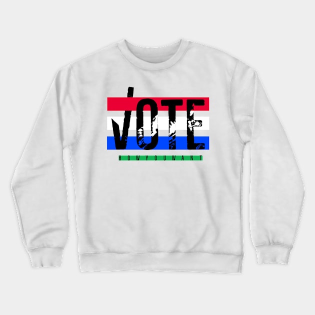 Vote How You Want II Crewneck Sweatshirt by Shelly’s